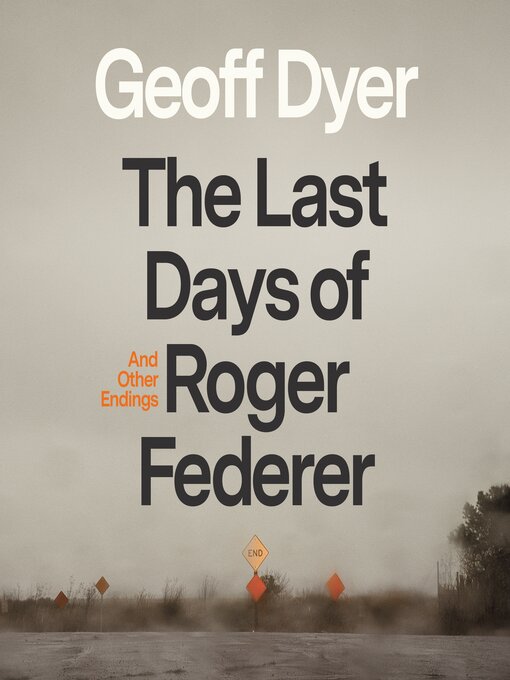 Title details for The Last Days of Roger Federer by Geoff Dyer - Available